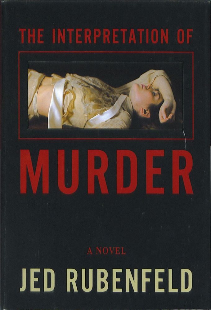 Item #309 The Interpretation of Murder. Jed Rubenfeld.
