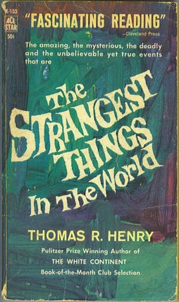 Item #508 The Strangest Things in the World. Thomas R. Henry