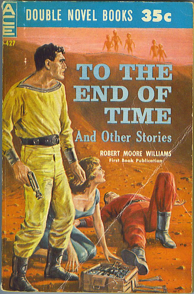 Item #625 To the End of Time and Other Stories / World of the Masterminds. Robert Moore Williams.