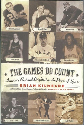 Item #784 The Games Do Count: America's Best and Brightest on the Power of Sports. Brian Kilmeade