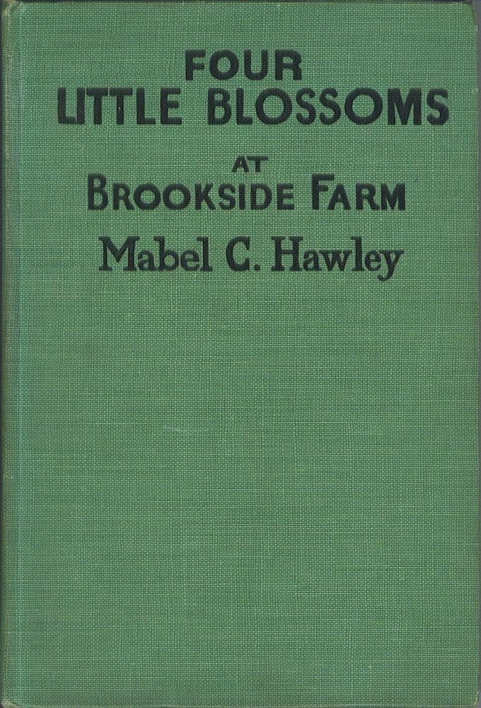 Item #802 Four Little Blossoms at Brookside Farm. Mabel C. Hawley.