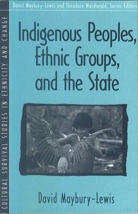 Item #808 Indigenous Peoples, Ethnic Groups, and the State. David Maybury-Lewis