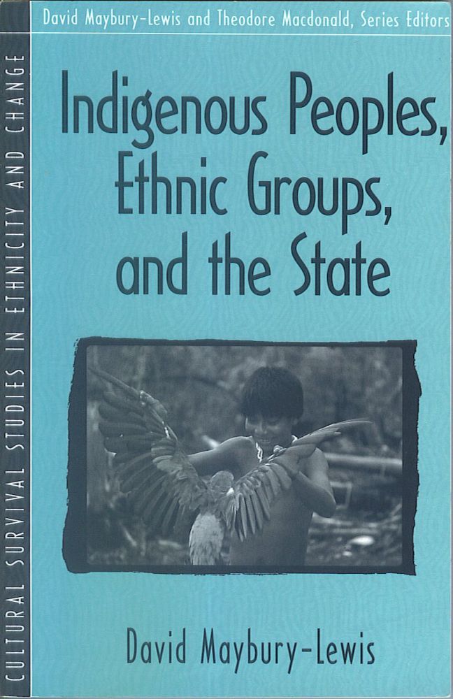 Item #808 Indigenous Peoples, Ethnic Groups, and the State. David Maybury-Lewis.