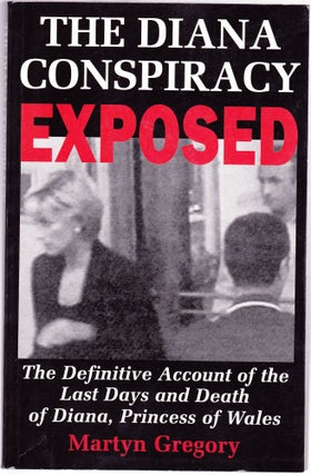 Item #963 The Diana Conspiracy Exposed: The Definitive Account of the Last Days and Death of...