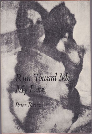 Item #1045 Run Toward Me, My Love. Peter Renz