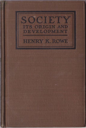Item #1112 Society Its Origin and Development. Henry Kalloch Rowe