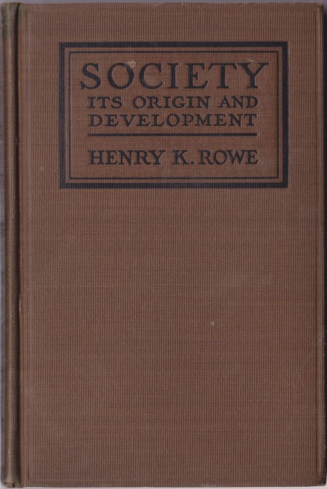 Item #1112 Society Its Origin and Development. Henry Kalloch Rowe.