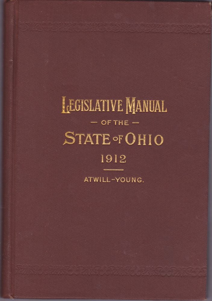Item #1135 Legislative Manual of the State of Ohio 1912. Floyd Atwill, Harry R. Young.