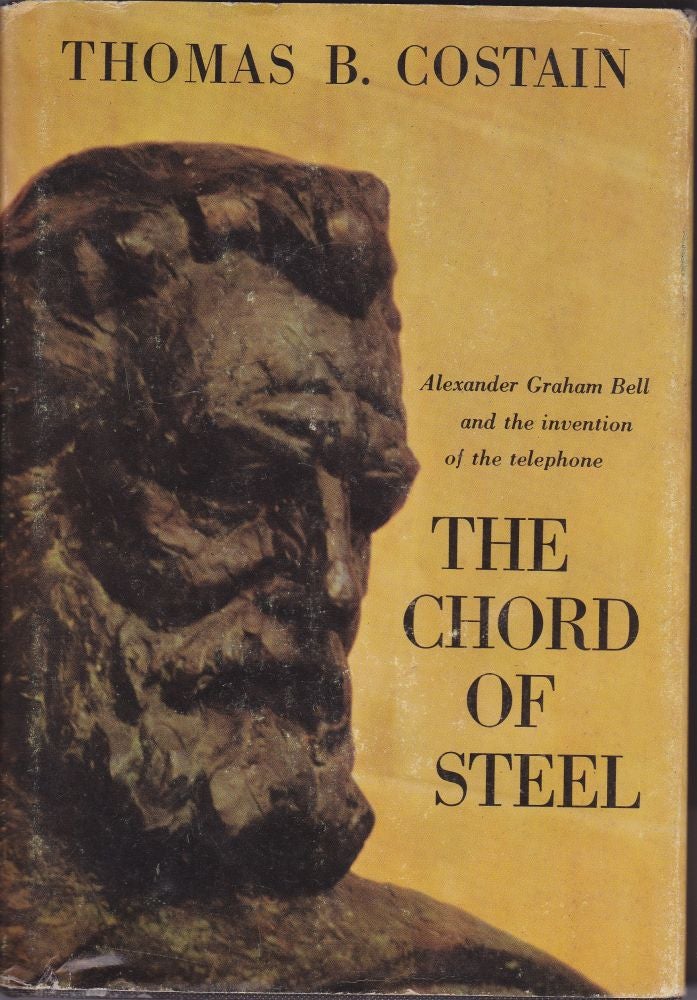 Item #1149 The Chord of Steel, the Story of the Invention of the Telephone. Thomas B. Costain.