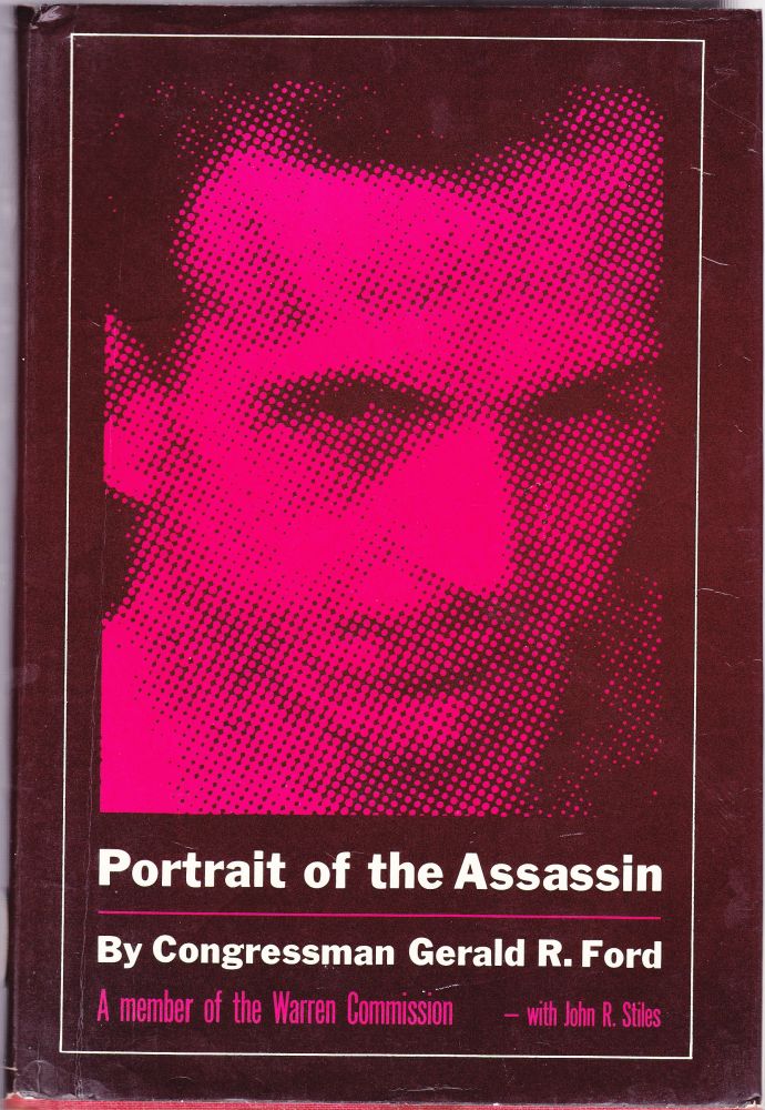 Item #1188 Portrait of the Assassin. Gerald R. Ford, John R. Stiles.