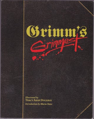 Item #1232 Grimm's Grimmest. Brothers Grimm, Tracy Arah Dockray