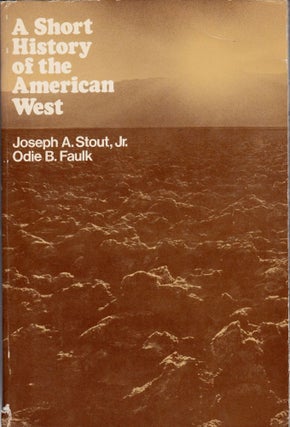 Item #1298 A Short History of the American West. Joseph Allen Stout, Odie B. Faulk