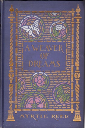 Item #1301 A Weaver of Dreams. Myrtle Reed