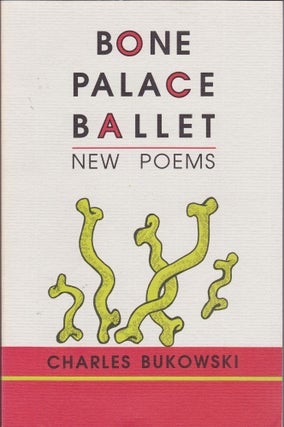 Item #1993 Bone Palace Ballet New Poems. Charles Bukowski