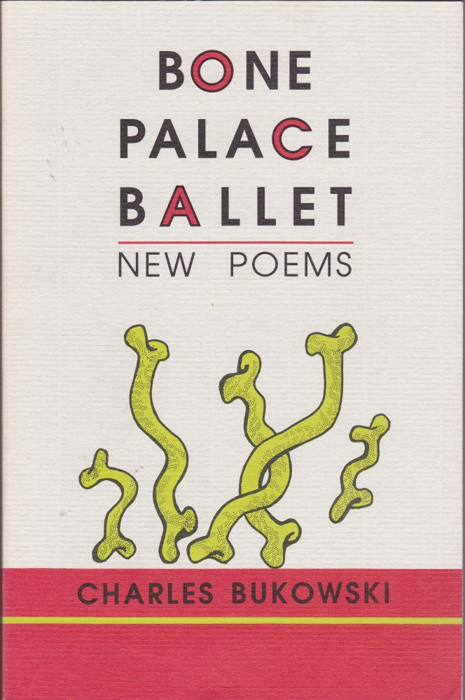Item #1993 Bone Palace Ballet New Poems. Charles Bukowski.