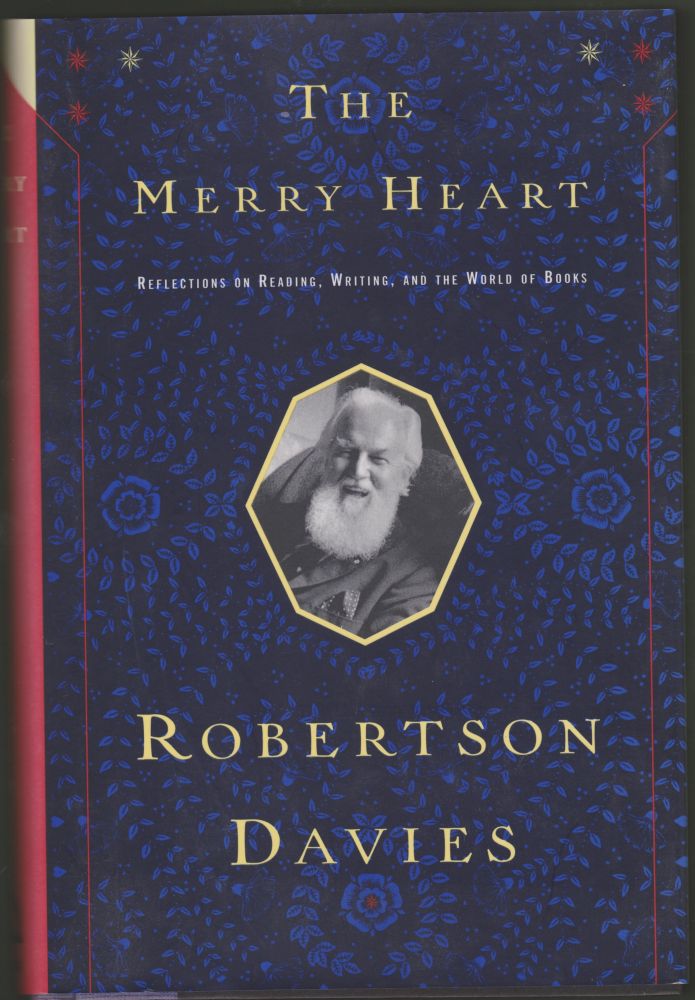 Item #2055 The Merry Heart: Reflections on Reading, Writing, and the World of Books. Robertson Davies.