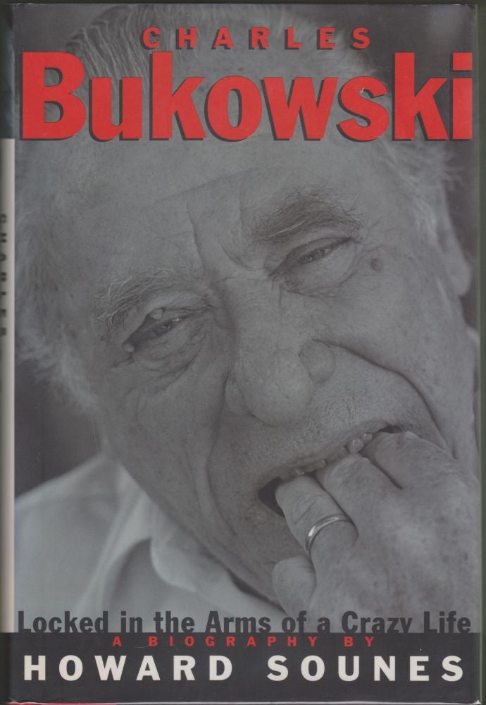 Item #2064 Charles Bukowski: Locked in the Arms of a Crazy Life. Howard Sounes.