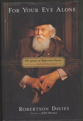 Item #2094 For Your Eye Alone: The Letters of Robertson Davies. Robertson Davies, Judith Skelton...