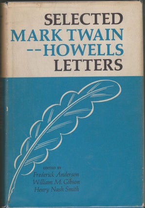 Item #2306 Selected Mark Twain-Howells Letters 1872-1910. Frederick Anderson, William M. Gibson,...