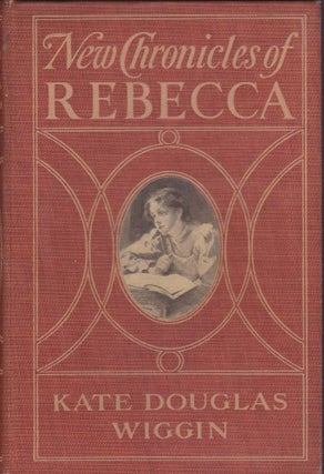 Item #2312 New Chronicles of Rebecca. Kate Douglas Wiggin