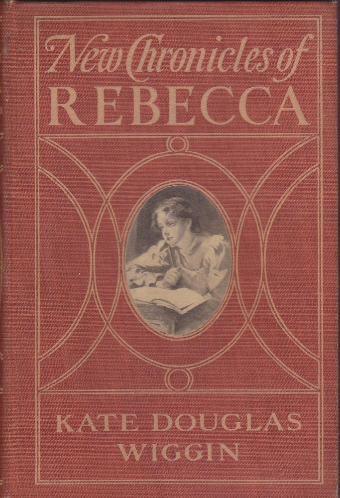 Item #2312 New Chronicles of Rebecca. Kate Douglas Wiggin.