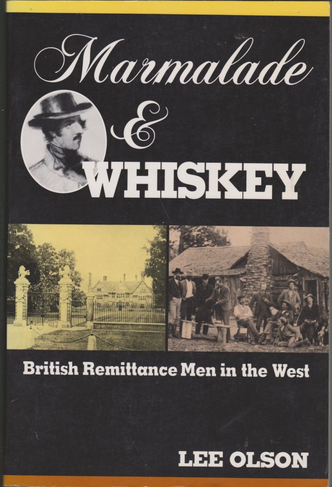 Item #2878 Marmalade & Whiskey: British Remittance Men in the West. Lee Olson.
