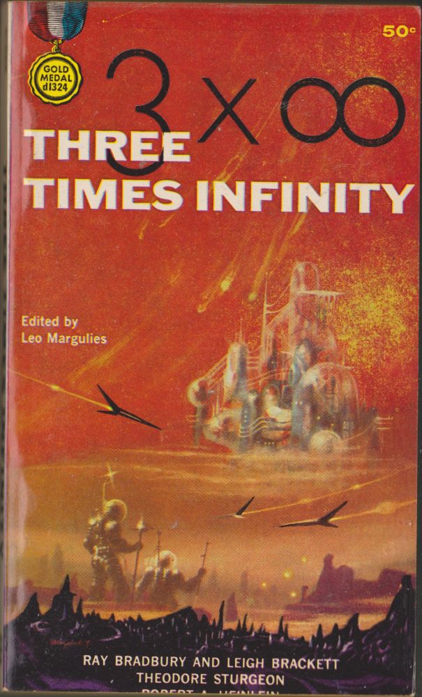 Item #3037 Three Times Infinity. Leo Margulies, Ray Bradbury, Leigh Brackett, Theodore, Sturgeon, Robert A. Heinlein.