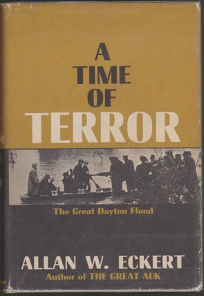 Item #3252 A Time of Terror: The Great Dayton Flood. Allan W. Eckert