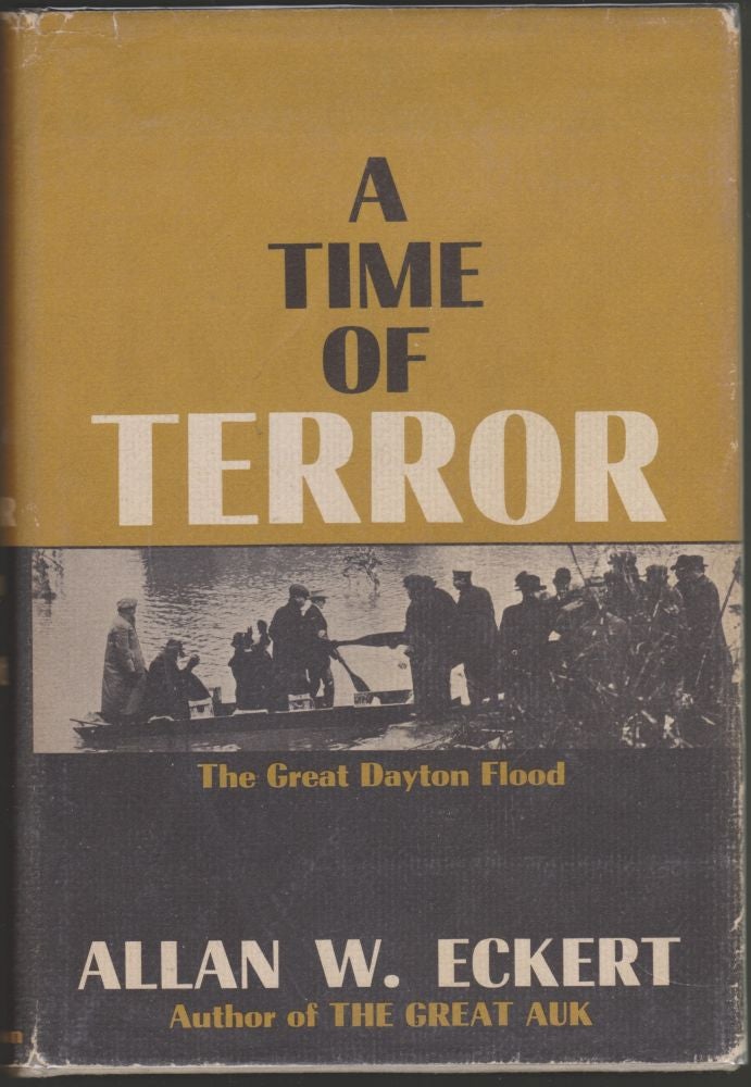 Item #3252 A Time of Terror: The Great Dayton Flood. Allan W. Eckert.