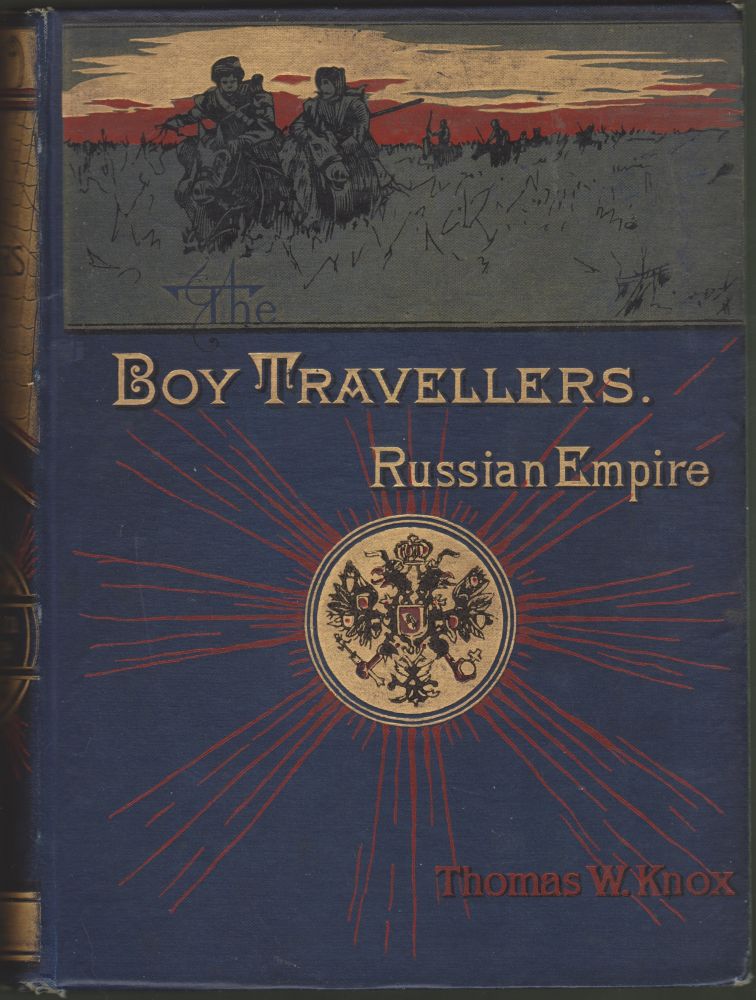 Item #3285 The Boy Travellers In the Russian Empire: Adventures of Two Youths In a Journey Through European and Asiatic Russia, with Accounts of a Tour Across Siberia Voyages on the Amoor, Volga, and Other Rivers, a Visit to Central Asia, Travels Among the Exiles, and a Historical Sketch of the Empire From Its Foundation to the Present Time. Thomas W. Knox.