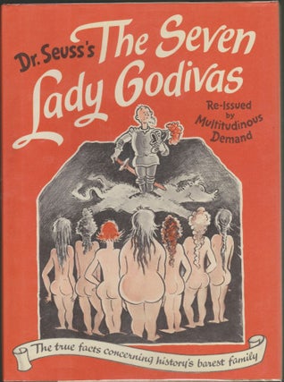 Item #3287 The Seven Lady Godivas: The True Facts Concerning History's Barest Family. Seuss Dr