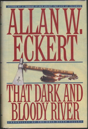Item #3524 That Dark and Bloody River: Chronicles of the Ohio River Valley. Allan W. Eckert