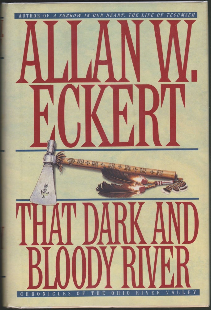 Item #3524 That Dark and Bloody River: Chronicles of the Ohio River Valley. Allan W. Eckert.