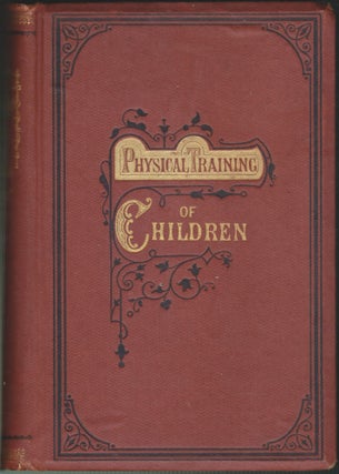 Item #4104 The Physical Training of Children. P. H. Chavasse, F. H. Getchell