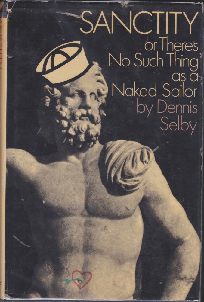 Item #4542 Sanctity: Or There's No Such Thing As A Naked Sailor. Dennis Selby.