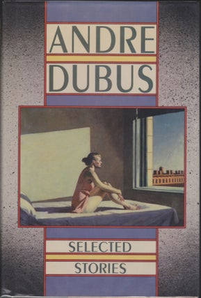 Item #4571 Selected Stories. Andre Dubus
