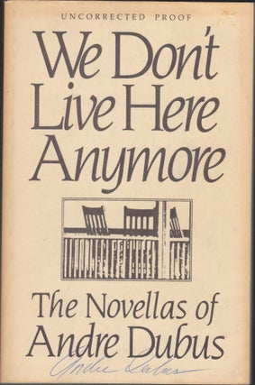Item #4574 We Don't Live Here Anymore; The Novellas Of Andre Dubus. Andre Dubus