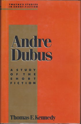 Item #4575 Andre Dubus, A Study Of The Short Fiction. Thomas E. Kennedy