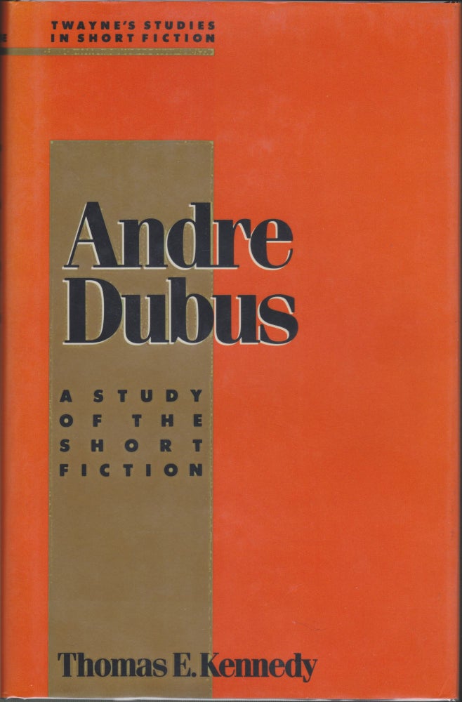 Item #4575 Andre Dubus, A Study Of The Short Fiction. Thomas E. Kennedy.