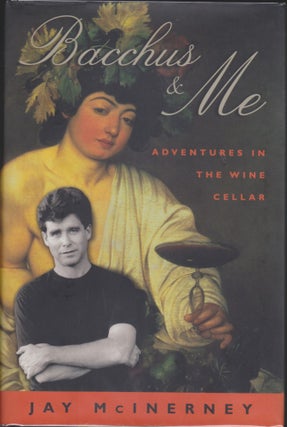 Item #4588 Bacchus And Me; Adventures In The Wine Cellar. Jay McInerney