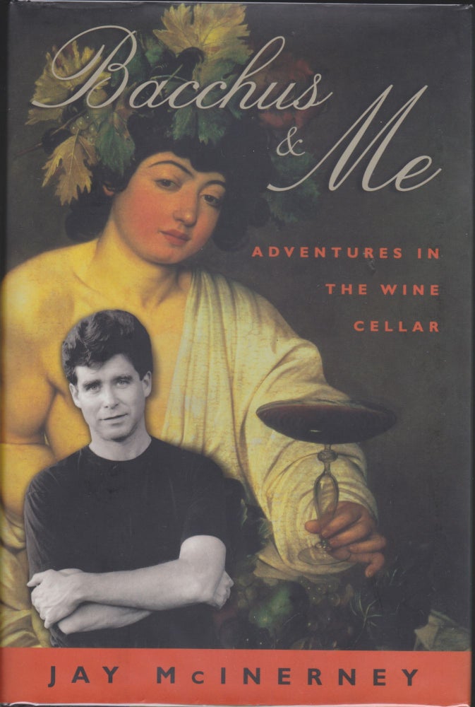 Item #4588 Bacchus And Me; Adventures In The Wine Cellar. Jay McInerney.