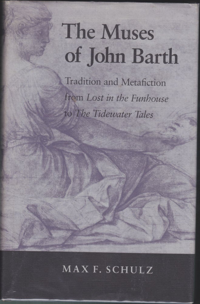 Item #4645 The Muses Of John Barth; Tradition and Metafiction from "Lost in the Funhouse" to "The Tidewater Tales" Max F. Schulz.