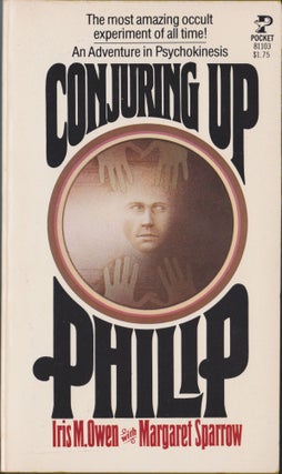 Item #5074 Conjuring Up Philip, An Adventure In Psychokinesis. Iris M. Owen, Margaret Sparrow