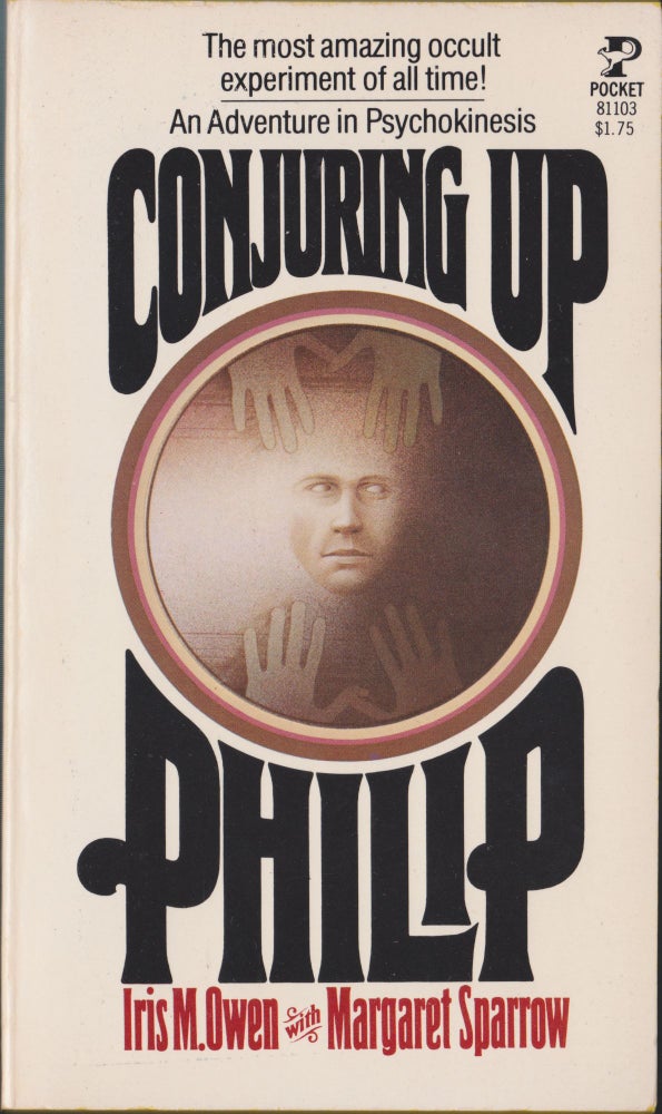 Item #5074 Conjuring Up Philip, An Adventure In Psychokinesis. Iris M. Owen, Margaret Sparrow.