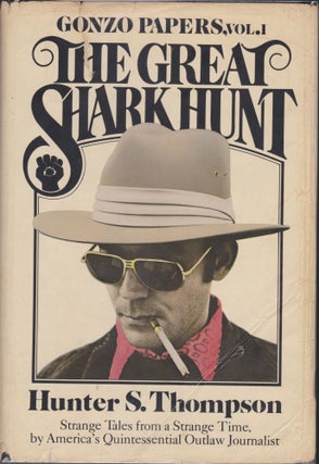 Item #5082 The Great Shark Hunt, Gonzo Papers, Vol. 1; Strange Tales From A Strange Time. Hunter...
