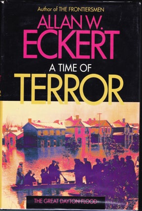 Item #5085 A Time of Terror: The Great Dayton Flood. Allan W. Eckert