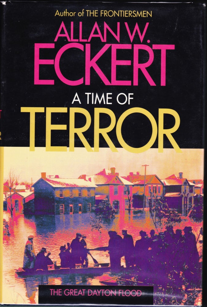 Item #5085 A Time of Terror: The Great Dayton Flood. Allan W. Eckert.