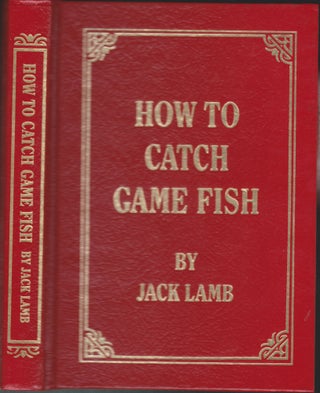 Item #5097 How To Catch Game Fish. Jack Lamb