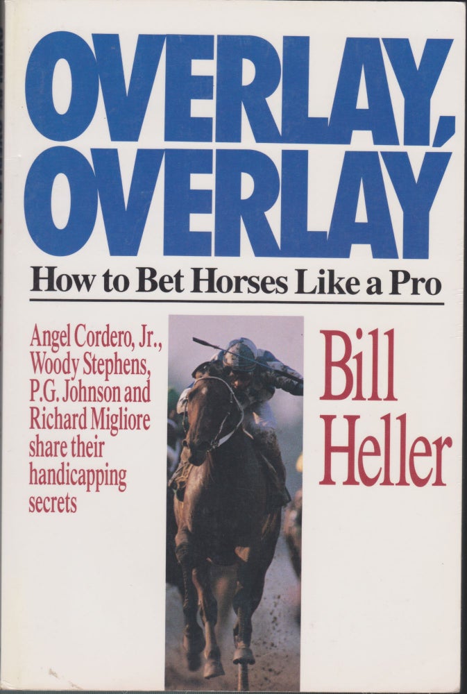 Item #5110 Overlay, Overlay: How To Bet Horses Like A Pro. Bill Heller.
