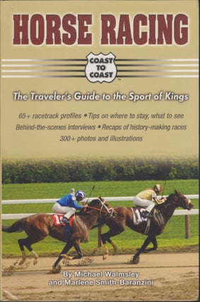 Item #5124 Horse Racing Coast To Coast: The Traveler's Guide To The Sport Of Kings. Michael...